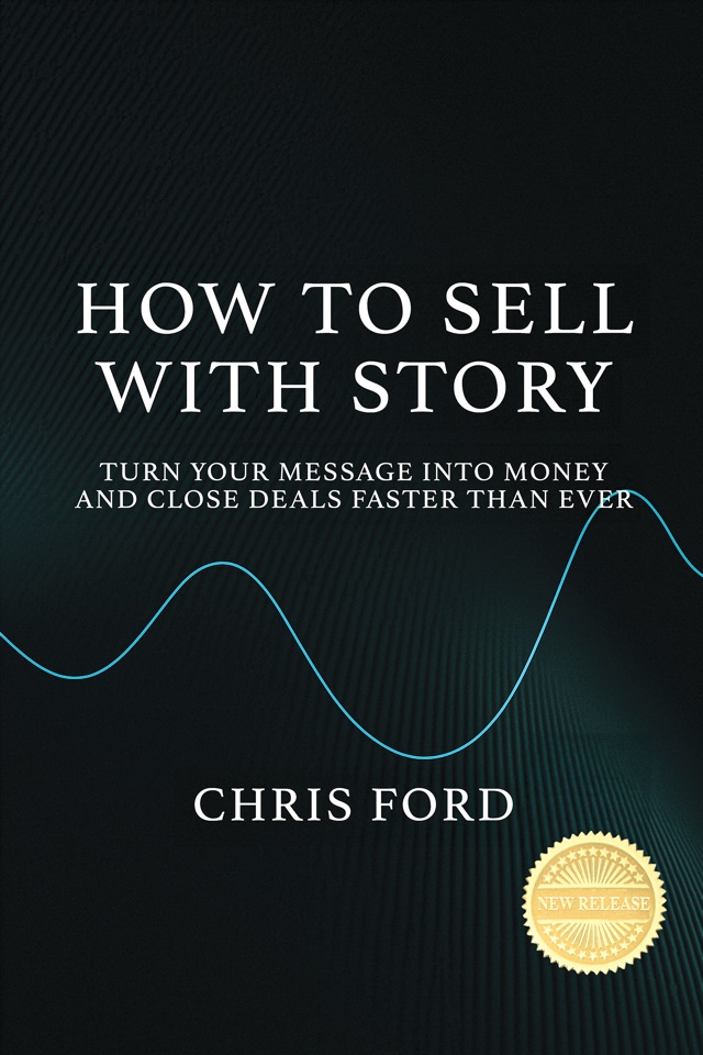 How to Sell With Story — by Chris Ford